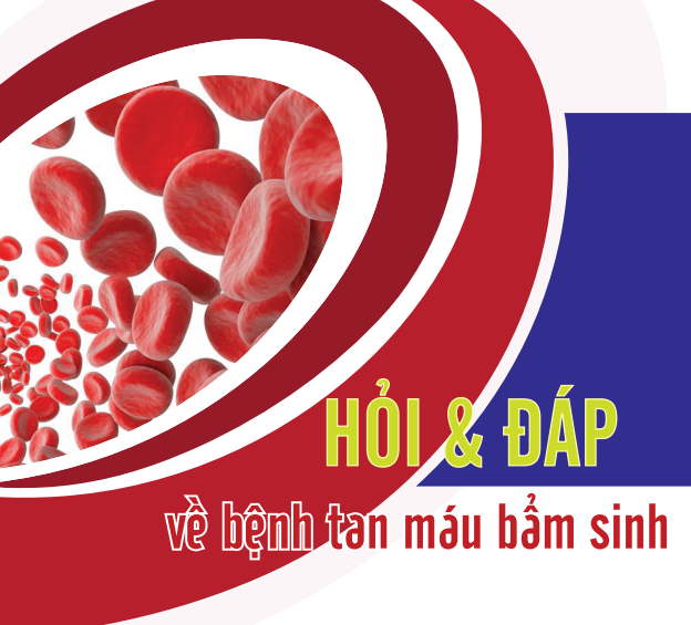 Hỏi & đáp về bệnh tan máu bẩm sinh